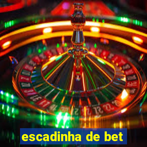 escadinha de bet